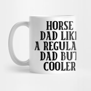 Horse Dad Like A Regular Dad But Cooler Mug